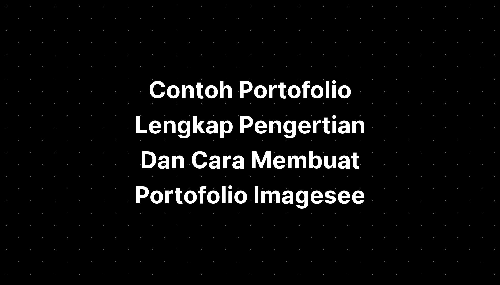 Contoh Portofolio Lengkap Pengertian Dan Cara Membuat Portofolio Imagesee Imagesee